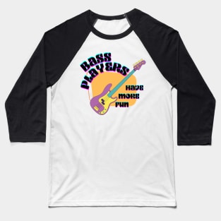 Bass Players Have More Fun Groovy Retro Baseball T-Shirt